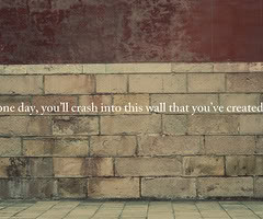 shaken up. I have a huge, high, 2 foot thick wall around me. I told my ...