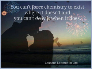 force chemistry. You can't deny chemistry. You also can't come between ...
