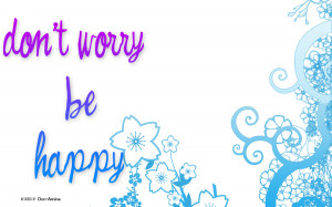 dont worry be happy dont worry be happy wallpaper dont worry be happy ...