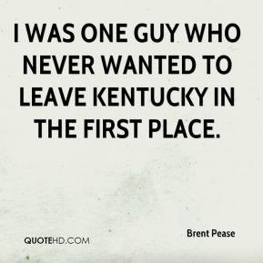 was one guy who never wanted to leave Kentucky in the first place ...