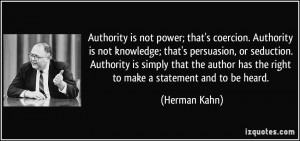 Authority is not power; that's coercion. Authority is not knowledge ...