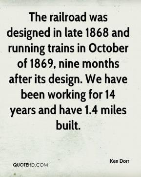 Ken Dorr - The railroad was designed in late 1868 and running trains ...