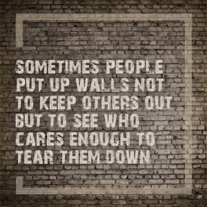 Sometimes people put up walls...
