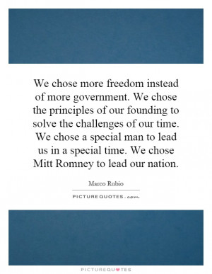 chose more freedom instead of more government. We chose the principles ...