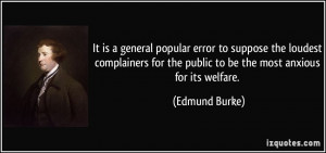 It is a general popular error to suppose the loudest complainers for ...