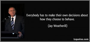 Everybody has to make their own decisions about how they choose to ...