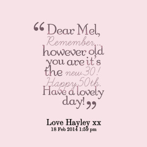 Quotes Picture: dear mel, remember however old you are it's the new 30 ...