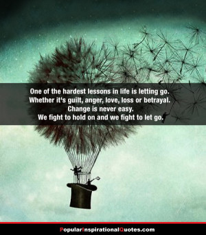 lessons in life is letting go. Whether it’s guilt, anger, love, loss ...