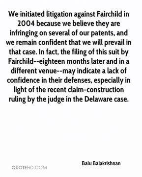 Balu Balakrishnan - We initiated litigation against Fairchild in 2004 ...