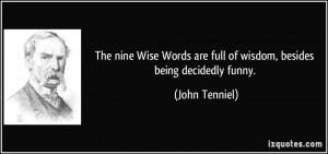... are full of wisdom, besides being decidedly funny. - John Tenniel