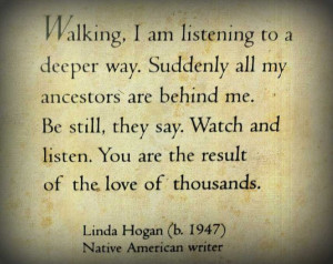 ... result of the love of thousands. Linda Hogan Native American Writer