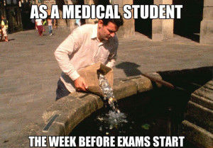 As a medical student the week before exams
