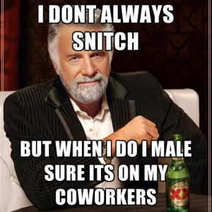 Dont Always Snitch But When I Do I Male Sure Its On My Coworkers