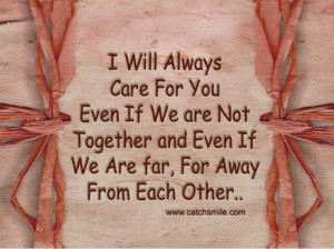 Will Always Care For You Even If We are Not Together and Even If We ...