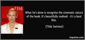 ... book. It's beautifully realised - it's a beat film. - Tilda Swinton