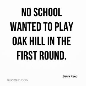 No school wanted to play Oak Hill in the first round.