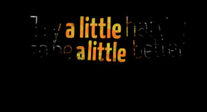 Quotes Picture: try a little harder to be a little better