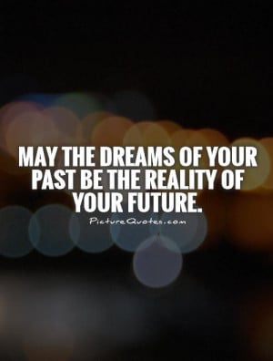 Dream Quotes Future Quotes Past Quotes Reality Quotes Past And Future ...