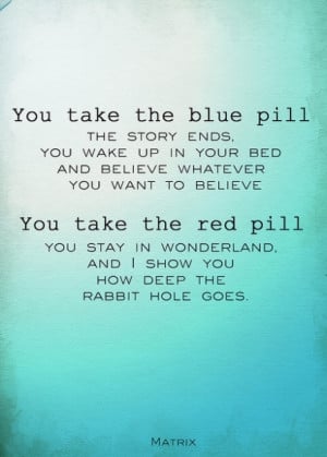 The Blue Pill or The Red Pill?