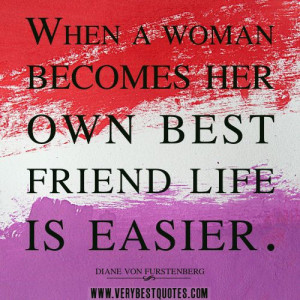 ... her own best friend life is easier. - Diane von Furstenberg #quote
