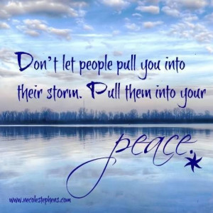 Don't let people pull you into their storm.