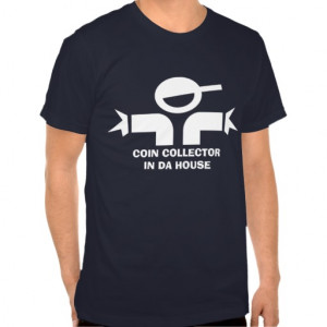 Funny t-shirt with quote for coin collector
