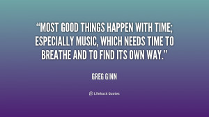 ... time; especially music, which needs time to breathe and to find its