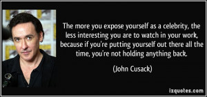 expose yourself as a celebrity, the less interesting you are to watch ...