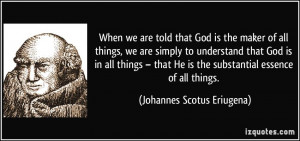When we are told that God is the maker of all things, we are simply to ...