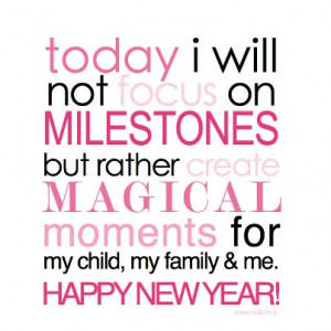today i will not focus on milestones but rather create magical moments ...