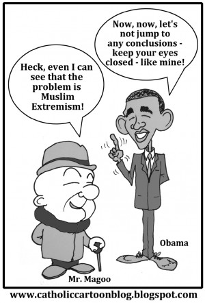 It's Obvious to Mr. Magoo - yet Obama can't see it? (Or won't admit it ...