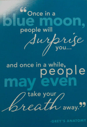 in a blue moon, people will surprise you...and once in a while, people ...