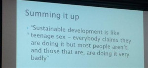 Sustainable Development Like Teenage Sex Everybody Claims They