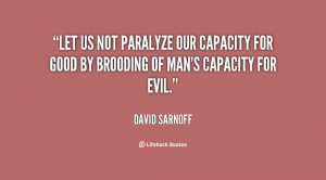 Let us not paralyze our capacity for good by brooding of man's ...
