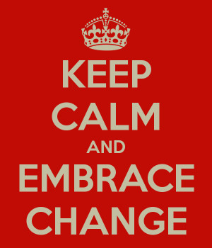 KEEP CALM AND EMBRACE CHANGE