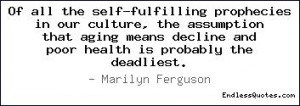 Of all the self-fulfilling prophecies in our culture, the assumption ...