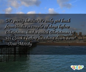 It's pretty hectic. We only got back