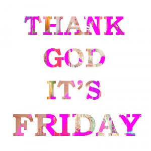 Thank God Its Friday