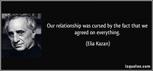 Our relationship was cursed by the fact that we agreed on everything ...