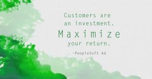 Customers are an investment. Maximize your return.” —PeopleSoft Ad ...
