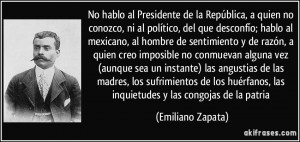 ... , las inquietudes y las congojas de la patria (Emiliano Zapata