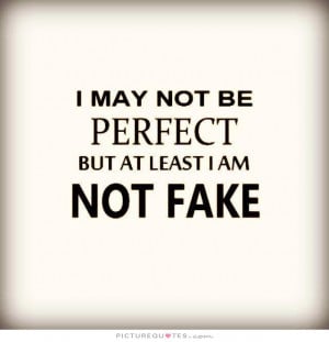 ... perfect-but-at-least-i-am-not-fake-quote-1.jpg#fake%20people%20640x664