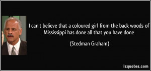can't believe that a coloured girl from the back woods of Mississippi ...