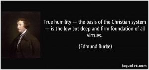 humility — the basis of the Christian system — is the low but deep ...