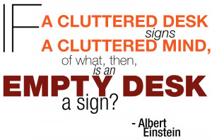 If a cluttered desk signs a cluttered mind, of what, then, is an ...