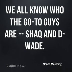 Alonzo Mourning - We all know who the go-to guys are -- Shaq and D ...