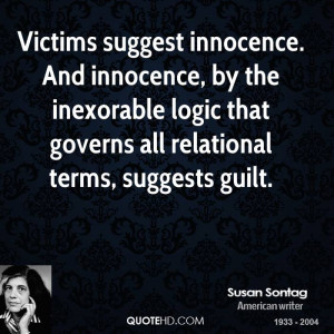 Victims suggest innocence. And innocence, by the inexorable logic that ...