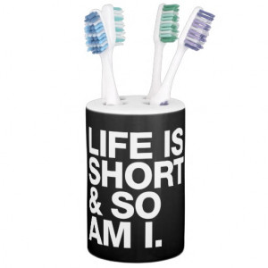 Life is Short & So Am I Funny Quote Toothbrush Holder