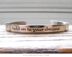 Hold on to your dreams Picture Quote #2