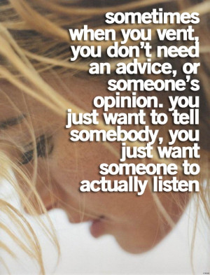 Just Want To Tell Somebody And Have Someone To Actually Listen: Quote ...